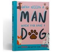 Why Dogs Are Better Than Men: Funny Dog Gift Book
