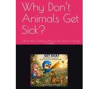 Why Don’t Animals Get Sick?: Zahi the Bird’s Journey to Discover the Secrets of Human Health