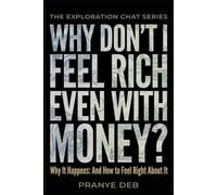 Why Don’t I Feel Rich Even with Money? Why It Happens: And How to Feel Right About It