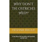 Why Don’t the Ostriches Weep?: A Tale About the Occupied, the Exploited, and the Lost