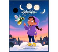 Why Don’t We See the Moon Sometimes? The Moon’s Cycle for Kids: A Visual Guide to Moon Phases, Night Sky Changes, and the Lunar Cycle for Ages 5-12 ... for Young People - Stories and Activities)