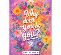 "Why Don’t You Be You?" Journal: Inspirational and Positive Affirmation Lined Notebook for Women and Teens