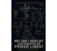 Why Don't Birds Get Electrocuted on Power Lines?: The Hidden Science of Electricity, Birds, and the Grid