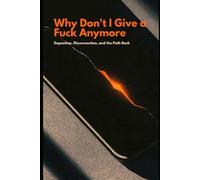Why Don't I Give a Fuck Anymore: Dopamine, Disconnection, and the Path Back