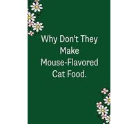 Why Don't They Make Mouse-Flavored Cat Food: Funny Gag Gift Notebook for Co-workers, Team, HR, Employees, Friends, Students, Classmates, Teacher [6"x9" - 100 pages]
