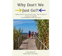 Why Don't We Just Go?!: Walking Towards a New Life with 3 Kids - from the Algarve to Santiago de Compostela. An Autobiographical Family Diary Novel.