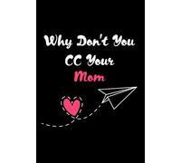 Why Don't You CC Your Mom: Lined Notebook 120 Pages 6x9in