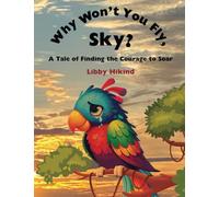 Why Don't You Fly, Sky?: A Tale of Finding the Courage to Soar
