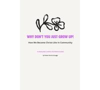 Why Don't You Just Grow Up!: How We Become Christ-Like In Community