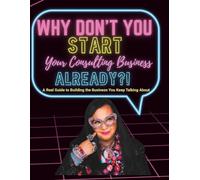 Why Don't You Start Your Consulting Business Already?