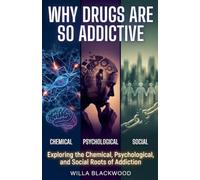 Why Drugs Are So Addictive: Exploring the Chemical, Psychological, and Social Roots of Addiction