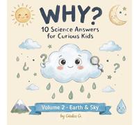 WHY?: Earth and Sky Explained! Fun Science for Curious Kids Ages 4-8: The WHY? Library Volume 2