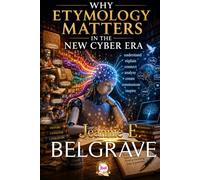 Why Etymology Matters in the New Cyber Era: How the History of Words Helps Us Think, Communicate, and Navigate the Age of Artificial Intelligence
