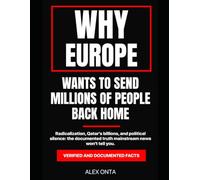Why Europe Wants to Send Millions of People Back Home: Radicalization, Qatar's billions, and political silence: the documented truth mainstream news won't tell you.