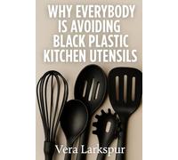 Why Everybody Is Avoiding Black Plastic Kitchen Utensils