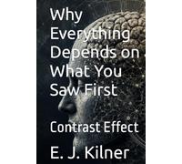 Why Everything Depends on What You Saw First: Contrast Effect (Mind Traps)