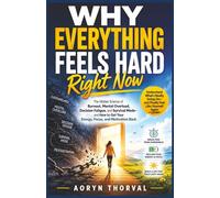 Why Everything Feels Hard Right Now: The Hidden Science of Burnout, Mental Overload, Decision Fatigue, and Survival Mode - and How to Get Your Energy, ... Back (Life Lessons with Aoryn Thorval)