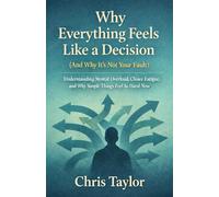 Why Everything Feels Like a Decision (And Why It’s Not Your Fault): Understanding Mental Overload, Choice Fatigue, and Why Simple Things Feel So Hard Now: 6