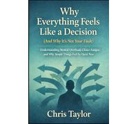 Why Everything Feels Like a Decision (And Why It’s Not Your Fault): Understanding Mental Overload, Choice Fatigue, and Why Simple Things Feel So Hard Now