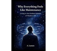 Why Everything Feels Like Maintenance: Living in the Endless Upkeep of Modern Life (Inner Safety Series)