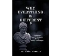 WHY EVERYTHING IS DIFFERENT ?: Unraveling Nature's complexity through science and philosophy