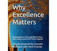 Why Excellence Matters: Building Better AI through Better Ethics - How Humans and AI Can Thrive Together