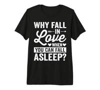 Why Fall In Love When You Can Fall Asleep Camiseta Premium