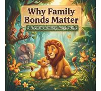 Why Family Bonds Matter: A Heartwarming Jungle Tale