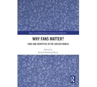Why Fans Matter?: Fans and Identities in the Soccer World (Sport in the Global Society - Contemporary Perspectives)