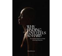 Why Finding Love Feels So Hard: The soulmate blueprint to finally attracting lasting love