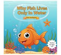 Why Fish Live in Water: A Fun & Educational Science Story for Kids: Why Fish Live in Water: Learn About Fish, Gills & Ocean Life | Kids Science Activity Book (Nature Stories:)