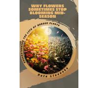 Why Flowers Sometimes Stop Blooming Mid-Season: Understanding the Life of Garden Plants