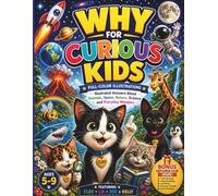 WHY FOR CURIOUS KIDS: Illustrated Answers About Animals,Space,Nature,Science & Everyday Wonders Featuring Cleo the Curious Cat