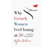 Why French Women Feel Young At 50 (ebook)