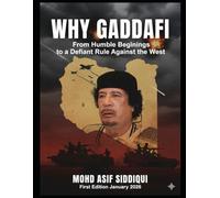 WHY GADDAFI: From Humble Beginnings to a Defiant Rule Against the West