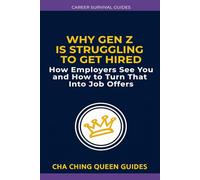 Why Gen Z Is Struggling to Get Hired: How Employers Evaluate You and What To Do About It (Career Survival Guides)
