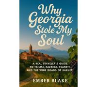 WHY GEORGIA STOLE MY SOUL 2026 2027: A Traveler’s Guide to Tbilisi, Kazbegi, Svaneti, and the Wine Roads of Kakheti.