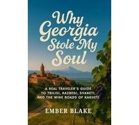 WHY GEORGIA STOLE MY SOUL 2026 2027: A Traveler’s Guide to Tbilisi, Kazbegi, Svaneti, and the Wine Roads of Kakheti.