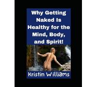 Why Getting Naked is Healthy for the Mind, Body, and Spirit! (Nudity, Spirituality, and Psychology)