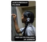 Why Go To College? An Address (ebook)