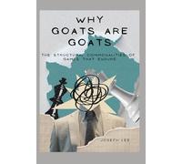 Why GOATs Are GOATs: The Structural Commonalities of Games That Endure: 4 (Insight Gamer's Guide)