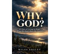 WHY, GOD?: 40 Days of Living in Hope When We Don't Have the Answers | Daily Devotional | Scripture and Prayer