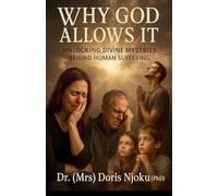 Why God Allows It: Unlocking Divine Mysteries Behind Human Suffering
