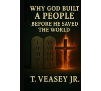 Why God built a people before he saved the world: Why Jesus’s words under the law to the nation of Israel are not the blueprint for the church. A ... the tower of Babel to the synoptic gospels.