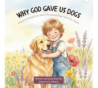 Why God Gave Us Dogs: A Sweet Christian Story About the Lessons Dogs Teach Our Hearts