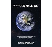 Why God Made You: Your Guide to Discovering the Life God Wants to Give You