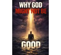 Why God Might Not Be Good