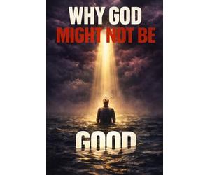 Why God Might Not Be Good