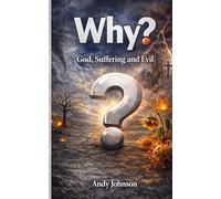 Why?: God, Suffering and Evil