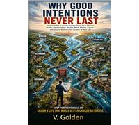 Why Good Intentions Never Last: How Invisible Currents Quietly Shape Your Choices, Habits, Relationships, Health, Work, Money, Future and How to Redirect the Current of Your Life (Signal - Life Laws)